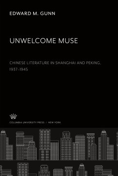Unwelcome Muse Chinese Literature in Shanghai and Peking 1937¿1945 - Gunn, Edward M.