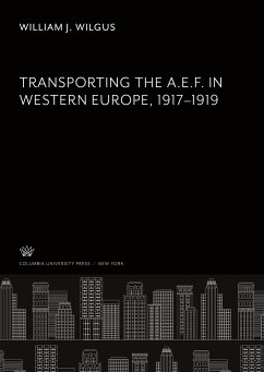 Transporting the A. E. F. in Western Europe 1917¿1919 - Wilgus, William J.