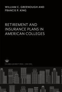 Retirement and Insurance Plans in American Colleges - Greenough, William C.; King, Francis P.