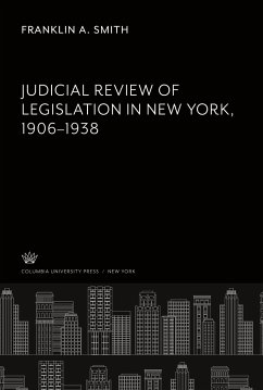 Judicial Review of Legislation in New York 1906¿1938 - Smith, Franklin A.