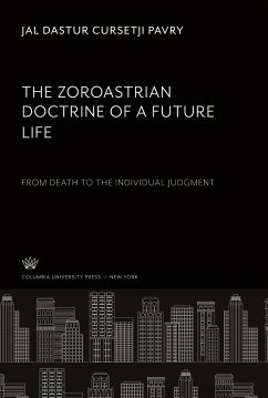 The Zoroastrian Doctrine of a Future Life - Pavry, Jal Dastur Cursetji