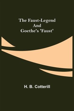 The Faust-Legend and Goethe's 'Faust' - B. Cotterill, H.