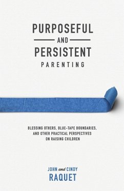 Purposeful and Persistent Parenting - Raquet, Cindy; Raquet, John