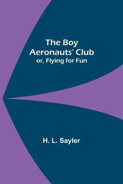 The Boy Aeronauts' Club; or, Flying for Fun - L. Sayler, H.