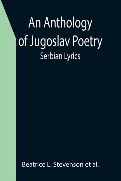An Anthology of Jugoslav Poetry; Serbian Lyrics - L. Stevenson et al., Beatrice
