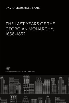 The Last Years of the Georgian Monarchy 1658-1832 - Lang, David Marshall