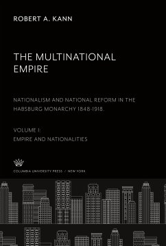 The Multinational Empire. Nationalism and National Reform in the Habsburg Monarchy 1848-1918. Volume I. Empire and Nationalities - Kann, Robert A.