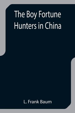 The Boy Fortune Hunters in China - Frank Baum, L.