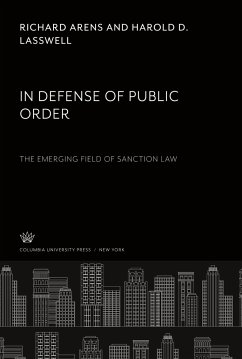 In Defense of Public Order the Emerging Field of Sanction Law - Arens, Richard; Lasswell, Harold D.