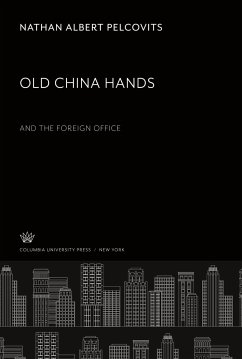 Old China Hands. and the Foreign Office - Pelcovits, Nathan Albert