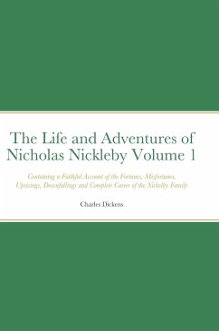 The Life and Adventures of Nicholas Nickleby Volume 1 - Dickens, Charles