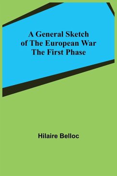 A General Sketch of the European War - Belloc, Hilaire