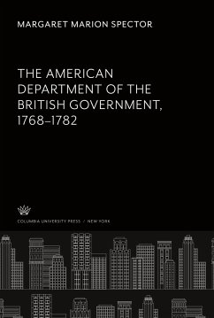 The American Department of the British Government 1768-1782 - Spector, Margaret Marion