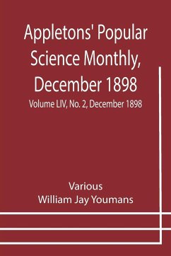 Appletons' Popular Science Monthly, December 1898 ; Volume LIV, No. 2, December 1898 - Various; Jay Youmans, William