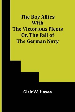 The Boy Allies with the Victorious Fleets; Or, The Fall of the German Navy - W. Hayes, Clair