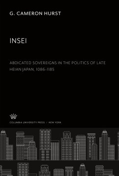 Insei Abdicated Sovereigns in the Politics of Late Heian Japan 1086¿1185 - Hurst, G. Cameron