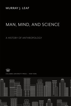 Man, Mind, and Science a History of Anthropology - Leaf, Murray J.