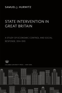 State Intervention in Great Britain a Study of Economic Control and Social Response, 1914¿1919 - Hurwitz, Samuel J.