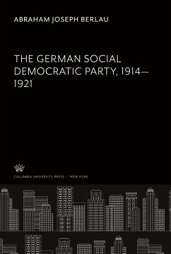 The German Social Democratic Party 1914¿1921 - Berlau, Abraham Joseph