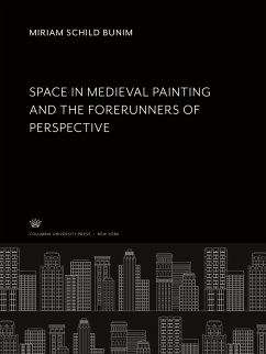 Space in Medieval Painting and the Forerunners of Perspective.... - Bunim, Miriam Schild