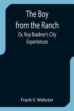The Boy from the Ranch; Or, Roy Bradner's City Experiences - V. Webster, Frank