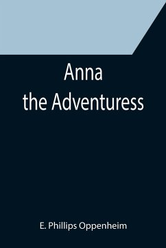 Anna the Adventuress - Phillips Oppenheim, E.