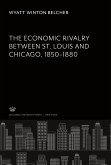 The Economic Rivalry Between St. Louis and Chicago 1850¿1880