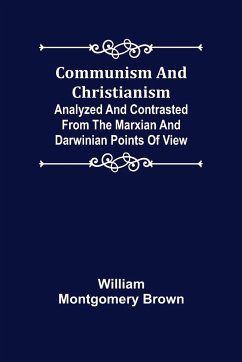 Communism and Christianism; Analyzed and Contrasted from the Marxian and Darwinian Points of View - Montgomery Brown, William