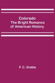 Colorado; The Bright Romance of American History