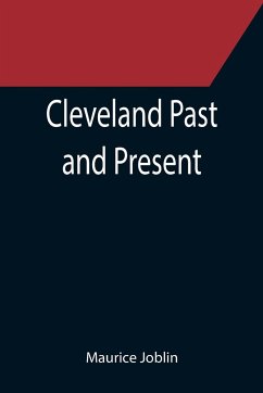 Cleveland Past and Present; Its Representative Men, Comprising Biographical Sketches of Pioneer Settlers and Prominent Citizens - Joblin, Maurice