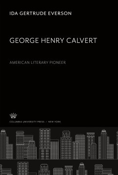 George Henry Calvert American Literary Pioneer - Everson, Ida Gertrude