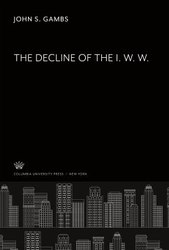 The Decline of the I. W. W. - Gambs, John S.