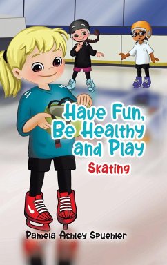 Have Fun, Be Healthy and Play - Spuehler, Pamela Ashley