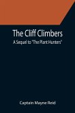 The Cliff Climbers; A Sequel to &quote;The Plant Hunters&quote;