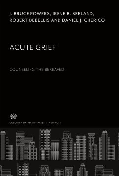 Acute Grief. Counseling the Bereaved - Powers, J. Bruce; Seeland, Irene B.; Debellis, Robert; Cherico, Daniel J.