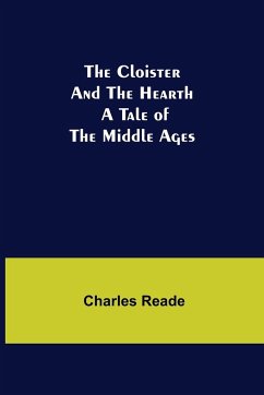 The Cloister and the Hearth; A Tale of the Middle Ages - Reade, Charles