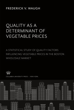 Quality as a Determinant of Vegetable Prices: a Statistical Study of Quality Factors Influencing Vegetable Prices in the Boston Wholesale Market - Waugh, Frederick V.