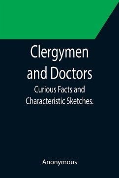 Clergymen and Doctors; Curious Facts and Characteristic Sketches. - Anonymous