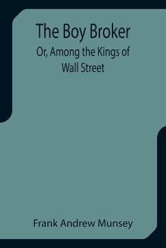 The Boy Broker; Or, Among the Kings of Wall Street - Andrew Munsey, Frank