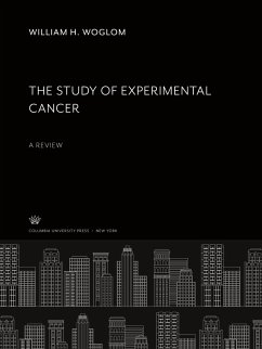 The Study of Experimental Cancer. a Review - Woglom, William H.