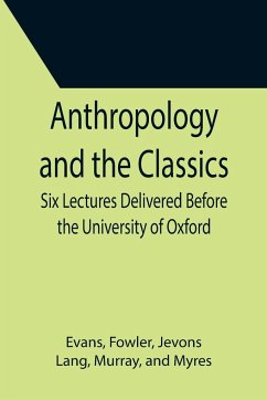 Anthropology and the Classics; Six Lectures Delivered Before the University of Oxford - Evans; Fowler