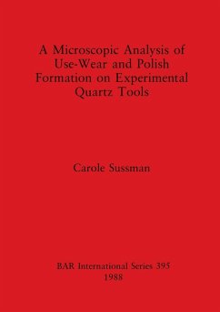 A Microscopic Analysis of Use-Wear and Polish Formation on Experimental Quartz Tools - Sussman, Carole