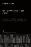 Historians and Their Craft:. a Study of the Presidential Addresses. of the American Historical Association, 1884¿1945