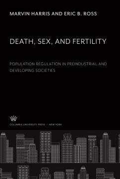 Death, Sex, and Fertility. Population Regulation in Preindustrial and Developing Societies - Harris, Marvin; Ross, Eric B.