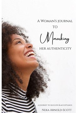 A Woman's Journal To Unmasking Her Authenticity - Arnold-Scott, Neka