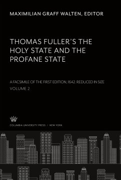 Thomas Fuller¿S the Holy State and the Profane State. a Facsimile of the First Edition, 1642. Reduced in Size. Volume II