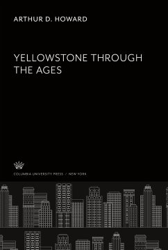 Yellowstone Through the Ages - Howard, Arthur D.