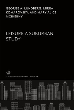 Leisure a Suburban Study - Lundberg, George A.; Komarovsky, Mirra; Mcinerny, Mary Alice