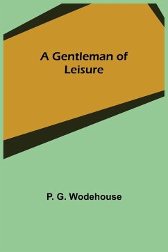 A Gentleman of Leisure - G. Wodehouse, P.