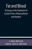 Fat and Blood An Essay on the Treatment of Certain Forms of Neurasthenia and Hysteria